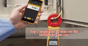 Top 2 ampe kìm đo điện trở đất chính xác, không cần cắm cọc