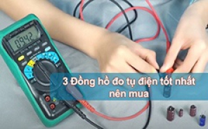 Top 3 đồng hồ đo tụ điện (điện dung) cho kết quả chính xác cao