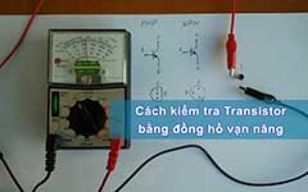 Cách kiểm tra transistor còn sống hay chết bằng đồng hồ vạn năng