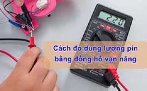 Hướng dẫn đo dung lượng pin, nội trở pin bằng đồng hồ vạn năng