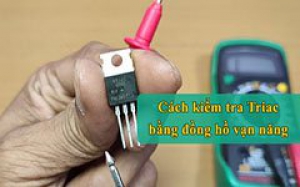 Cách kiểm tra triac sống hay chết đơn giản bằng đồng hồ vạn năng