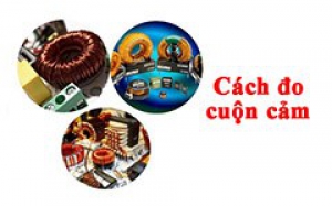 Cách đo cuộn cảm bằng đồng hồ vạn năng đúng kỹ thuật