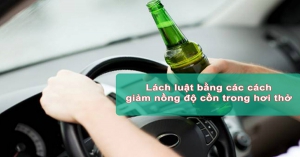 Lách luật với các cách giảm nồng độ cồn trong hơi thở liệu có hiệu quả?