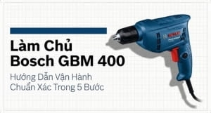 Làm chủ Bosch GBM 400: Hướng dẫn vận hành chuẩn xác trong 5 bước