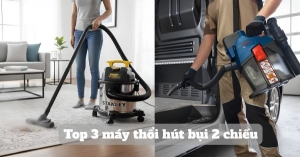 Top 3 máy thổi hút bụi 2 chiều đáng mua, linh hoạt khi vệ sinh